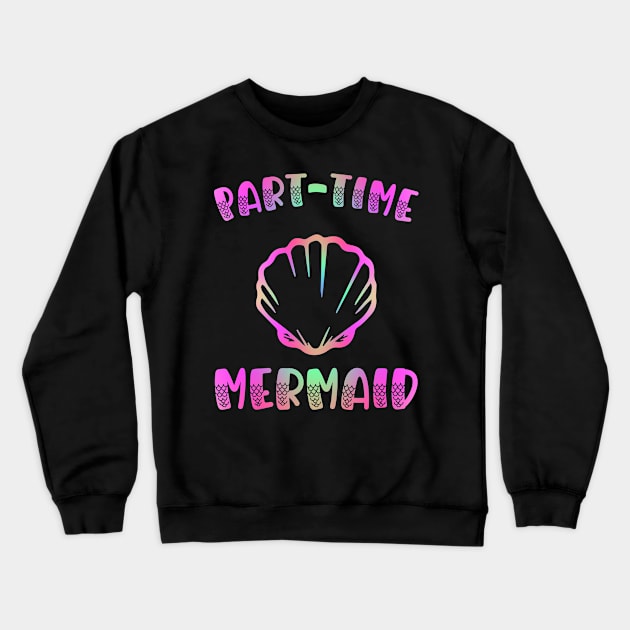 Part Time Mermaid Rainbow Seashell Crewneck Sweatshirt by Boo Face Designs